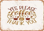 Metal Sign - Yes Please Coffee And Thank You Vintage Look Unspecified. Price: $29.95.